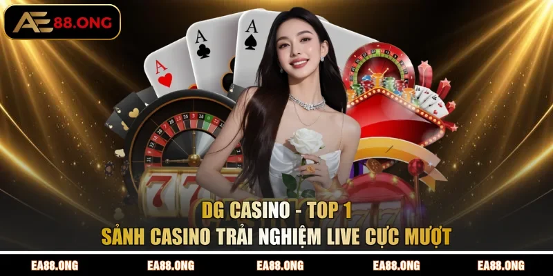 DG Casino - Top 1 Sảnh Casino Trải Nghiệm Live Cực Mượt